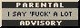 button with the text: PARENTAL ADVISORY. i say fuck a lot